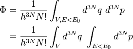  \begin{align} \Phi & = \frac{1}{h^{3N} N!} \int_{V,E<E_0} d^{3N}q ~d^{3N}p \\ \ & = \frac{1}{h^{3N} N!} \int_V d^{3N}q ~ \int_{E<E_0}d^{3N}p  \end{align}  