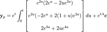\mathbf{y}_p = e^{t}\int_0^t \begin{bmatrix} e^{2u}( 2e^u - 2ue^{2u}) \\  \\   e^{2u}(-2e^u + 2(1 + u)e^{2u}) \\  \\   2e^{3u} + 2ue^{4u}\end{bmatrix}\,du+e^{tA}\mathbf{c}