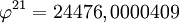 \varphi^{21} = 24476,0000409