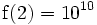 \operatorname{f}(2)=10^{10}