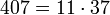 407 = 11 \cdot  37