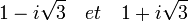 1 - i\sqrt{3} \quad et \quad 1 + i\sqrt{3} ~
