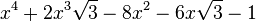  x^4 + 2x^3\sqrt{3} - 8x^2 - 6x\sqrt{3} - 1 ~