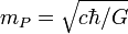 m_{P} = \sqrt{c \hbar /G}\; 