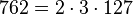  762 =2 \cdot  3 \cdot  127