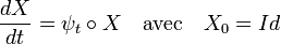 \frac {dX}{dt} = \psi_t\circ X \quad\text{avec}\quad X_0 = Id\;