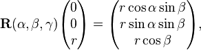   \mathbf{R}(\alpha,\beta,\gamma) \begin{pmatrix} 0 \\ 0 \\ r \\ \end{pmatrix}= \begin{pmatrix} r \cos\alpha\sin\beta \\ r \sin\alpha \sin\beta \\ r \cos\beta \\ \end{pmatrix}, 
