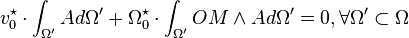  v_0^\star\cdot\int_{\Omega'} A d\Omega' + \Omega_0^\star\cdot\int_{\Omega'} OM\wedge A d\Omega'=0, \forall \Omega'\subset\Omega 