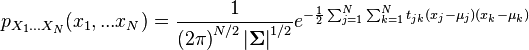 p_{X_1...X_N}(x_1,...x_N) = \frac {1} {{(2 \pi)}^{N/2} \left| \boldsymbol{\Sigma} \right|^{1/2}} e^{-{1 \over 2} \sum_{j=1}^N \sum_{k=1}^N t_{jk} (x_j - \mu_j) (x_k - \mu_k)}