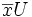\overline{x}U