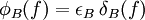 \phi_B(f) = \epsilon_B\,\delta_B (f)