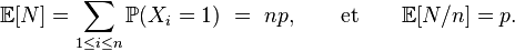 \mathbb{E}[N]=\sum_{1\le i\le n} \mathbb{P}(X_i=1)\ =\ np,\qquad\text{et}\qquad\mathbb{E}[N/n]=p.