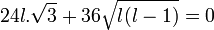  24l.\sqrt{3} + 36\sqrt{l(l-1)} = 0 ~
