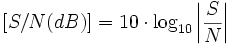 [S/N (dB)] = 10 \cdot \log_{10}\left|\frac{S}{N}\right|