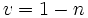 v=1-n\,