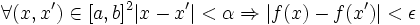 \forall (x,x') \in [a,b]^2 |x-x'|<\alpha \Rightarrow |f(x)-f(x')|<\epsilon