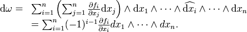 \begin{array}{rl}\mathrm d\omega=&\sum_{i=1}^n \left( \sum_{j=1}^n \frac{\partial f_i}{\partial x_j} \mathrm dx_j \right)\wedge \mathrm dx_1\wedge\dots\wedge \widehat{\mathrm dx_i}\wedge \dots \wedge \mathrm dx_n\\ &=\sum_{i=1}^n (-1)^{i-1}\frac{\partial f_i}{\partial x_i} dx_1\wedge\dots\wedge dx_n.\end{array}