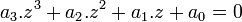  a_3.z^3 + a_2.z^2 + a_1.z + a_0 = 0 ~