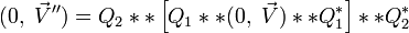 (0,\ \vec V'') = Q_2 ** \left[Q_1 ** (0,\ \vec V) ** Q^*_1\right] ** Q^*_2