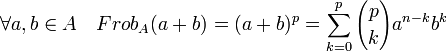 \forall a,b \in A \quad Frob_A(a+b)=(a+b)^p=\sum_{k=0}^p {p \choose k} a^{n-k} b^k