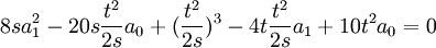  8sa_1^2-20s\frac{t^2}{2s}a_0+(\frac{t^2}{2s})^3-4t\frac{t^2}{2s}a_1+10t^2a_0 = 0 ~