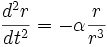 \frac{d^2r}{dt^2}=-\alpha\frac{r}{r^3}