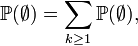 \mathbb{P}(\emptyset)=\sum_{k\ge 1}\mathbb{P}(\emptyset),