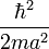 {\hbar^2 \over 2ma^2}