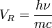 V_R=\frac{h \nu}{m c}