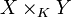 X\times_K Y