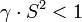  \gamma \cdot S^2 <1 