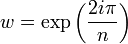  w=\exp \left( \frac{2i\pi}{n} \right)