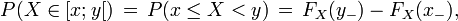 P(X \in [x;y[)\,=\,P(x\le X <y)\,=\,F_X(y_-) - F_X(x_-),