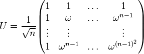 U= \frac1{\sqrt n}\begin{pmatrix}  1&1&\dots &1 \\ 1& \omega&\dots &\omega^{n-1} \\ \vdots & \vdots & &\vdots \\  1&\omega^{n-1}&\dots &\omega^{(n-1)^2}\end{pmatrix}