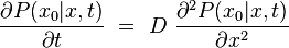 \frac{\partial P(x_0|x,t)}{\partial t} \ = \ D \ \frac{\partial^2 P(x_0|x,t)}{\partial x^2}