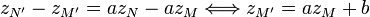 z_{N'}-z_{M'} = az_N-az_M \Longleftrightarrow z_{M'} = az_M + b