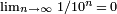 \scriptstyle \lim_{n\to\infty}\, 1/10^n\,=\,0