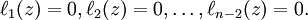 \ell_1(z)=0, \ell_2(z)=0,\dots, \ell_{n-2}(z)=0.