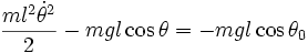 \frac{m l^2  \dot{\theta}^2}{2}-mgl\cos\theta = -mgl\cos \theta_0