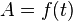 A = f(t)\!