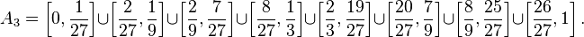 A_3 = \left[0,\frac{1}{27}\right] \cup \left[\frac{2}{27},\frac{1}{9}\right] \cup \left[\frac{2}{9},\frac{7}{27}\right] \cup \left[\frac{8}{27},\frac{1}{3}\right] \cup \left[\frac{2}{3},\frac{19}{27}\right] \cup \left[\frac{20}{27},\frac{7}{9}\right] \cup \left[\frac{8}{9},\frac{25}{27}\right] \cup \left[\frac{26}{27},1\right].