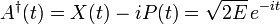  A^\dagger(t) = X(t) - i P(t) = \sqrt{2E}\,e^{-it}  