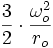 \frac{3}{2}\cdot\frac{\omega_o^2}{r_o}