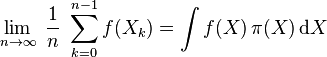  \lim_{n\rightarrow\infty}\; \frac{1}{n} \; \sum_{k=0}^{n-1} f(X_k)   = \int f(X)\,\pi(X)\,\mathrm dX 