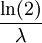 \dfrac{\ln(2)}{\lambda}