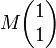 M\begin{pmatrix}1 \\ 1\end{pmatrix}