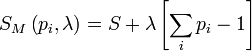 S_M \left(p_i, \lambda\right) = S + \lambda \left[ \sum_i p_i -1 \right]