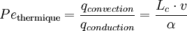 Pe_\text{thermique} = \frac{q_{convection}}{q_{conduction}}=\frac{L_c \cdot v}{\alpha}