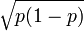\sqrt{p(1-p)}