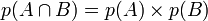 p(A\cap B) = p(A) \times p(B)